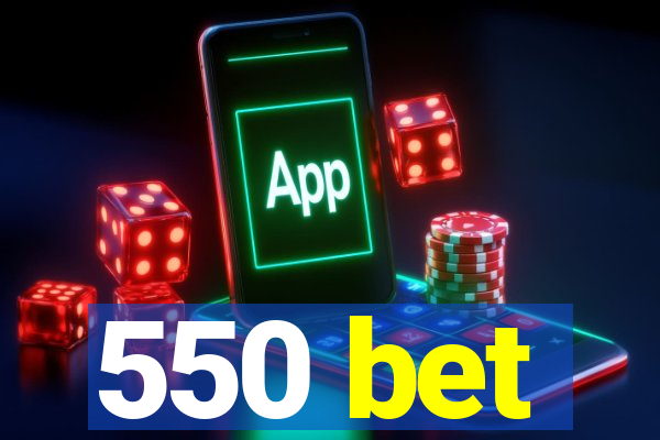 550 bet